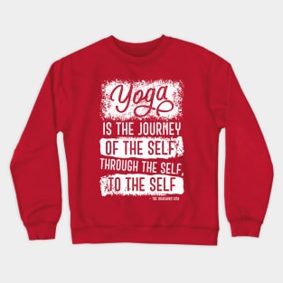 Yoga is the journey of the self through the self, to the self Crewneck Sweatshirt